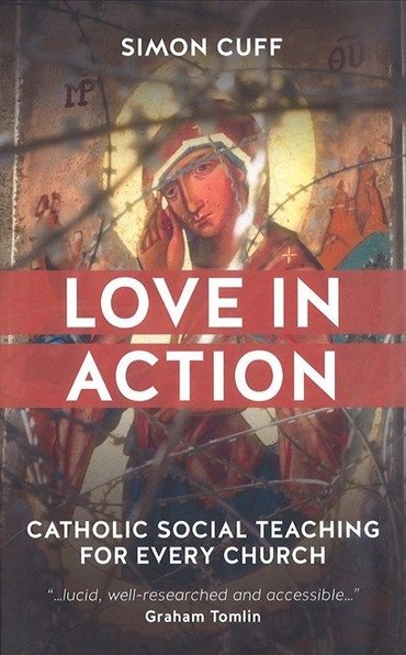 Cover of Love in Action by Simon Cuff, Catholic Social Teaching for Every Church